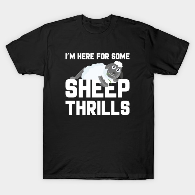 I’m Here For Some Sheep Thrills T-Shirt by LuckyFoxDesigns